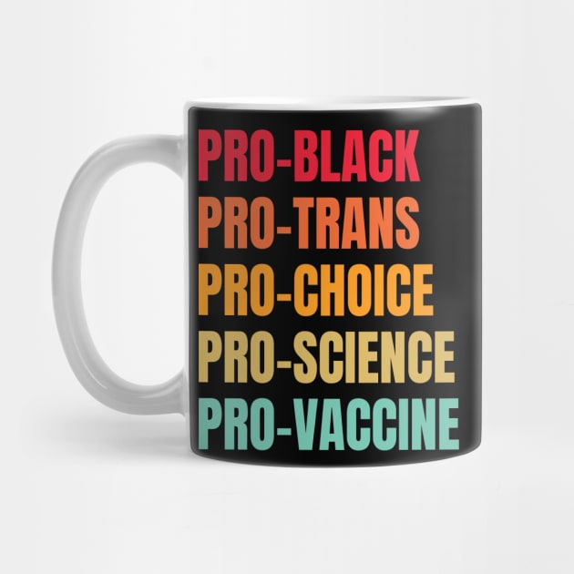Pro Black pro brown pro queer Pro trans pro choice por science pro vaccine by MerchByThisGuy